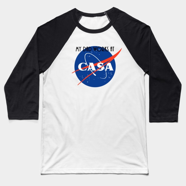 My Dad Works At CASA (white background) Baseball T-Shirt by HomeWorker